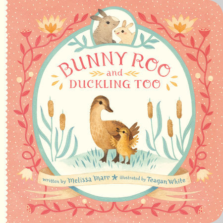 Cover image of the children's book 'Bunny Roo and Duckling Too' by Melissa Marr, illustrated by Teagan White. The design features a charming illustration of a mother duck with her duckling surrounded by flowers and playful animals, perfect for young readers. Available from Books.