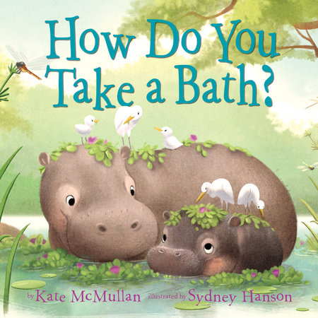 Colorful cover illustration of the book 'How Do You Take a Bath?' by Kate McMullan, featuring two cute hippos surrounded by birds and nature, perfect for kids who enjoy fun stories. Published by Books.